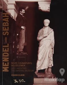 Mendel - Sebah Müze-i Hümayun'ı Belgelemek / Documenting The Imperial Museum