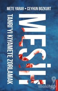 Mesih: Tanrı'yı Kıyamete Zorlamak