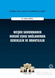 Meşru Savunmanın Hukuki Esası Bağlamında Gereklilik ve Orantılılık (Ciltli)