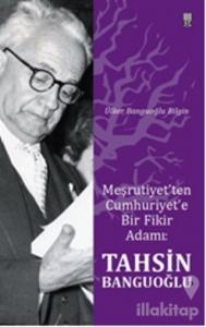 Meşrutiyet'ten Cumhuriyet'e Bir Fikir Adamı: Tahsin Banguoğlu