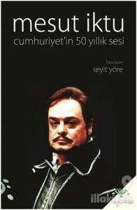 Mesut İktu Cumhuriyet'in 50 Yıllık Sesi