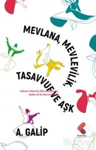 Mevlana Mevlevilik, Tasavvuf ve Aşk
