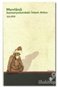 Mevlana: Samanyolundaki İslam Atlısı