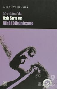 Mevlana'da Aşk Sırrı ve Nihai Bütünleşme