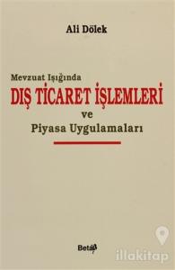Mevzuat Işığında Dış Ticaret İşlemleri ve Piyasa Uygulamaları (Ciltli)