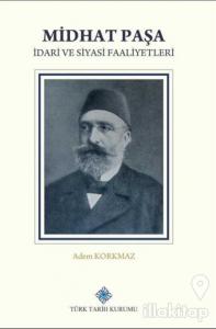 Midhat Paşa İdari ve Siyasi Faaliyetleri (Ciltli)