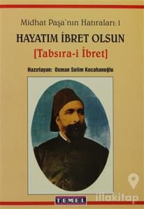 Midhat Paşa'nın Hatıraları: 1 Hayatım İbret Olsun
