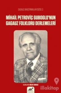 Mihail Petroviç Guboglo'nun Gagauz Folkloru Derlemeleri