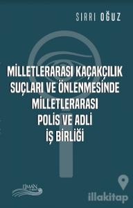 Milletlerarası Kaçakçılık Suçları ve Önlenmesinde Milletlerarası Polis ve Adli İş Birliği