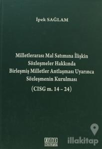 Milletlerarası Mal Satımına İlişkin Sözleşmeler Hakkında Birleşmiş Milletler Antlaşması Uyarınca Sözleşmenin Kurulması (CISG m. 14-24) (Ciltli)