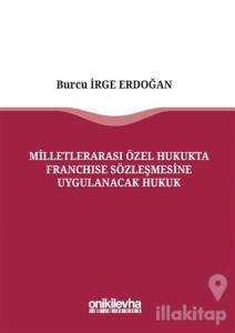 Milletlerarası Özel Hukukta Franchise Sözleşmesine Uygulanacak Hukuk (Ciltli)