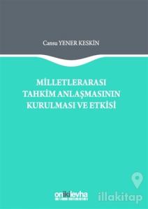 Milletlerarası Tahkim Anlaşmasının Kurulması ve Etkisi (Ciltli)