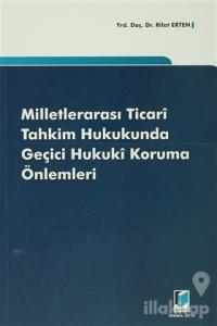 Milletlerarası Ticari Tahkim Hukukunda Geçici Hukuki Koruma Önlemleri