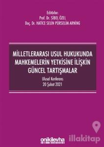 Milletlerarası Usul Hukukunda Mahkemelerin Yetkisine İlişkin Güncel Tartışmalar