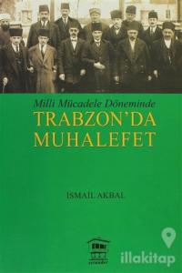 Milli Mücadele Döneminde Trabzon'da Muhalefet