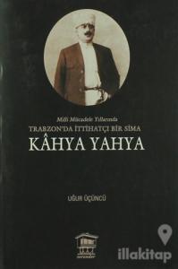 Milli Mücadele Yıllarında Trabzonda İttihatçı Bir Sima - Kahya Yahya