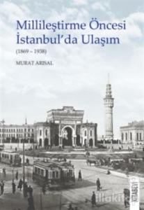 Millileştirme Öncesi İstanbul'da Ulaşım (1869-1938)