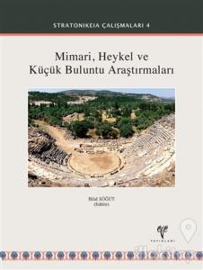 Mimari Heykel ve Küçük Buluntu Araştırmaları - Stratonikeia Çalışmaları 4 (Ciltli)