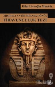 Mısır'da Antik Mirasa Dönüş Firavunculuk Tezi