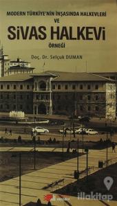 Modern Türkiye'nin İnşasında Halkevleri ve Sivas Halkevi Örneği