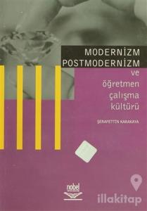Modernizm Postmodernizm ve Öğretmen Çalışma Kültürü