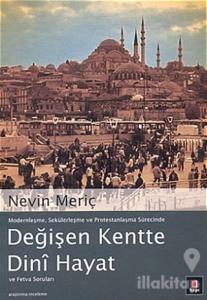 Modernleşme, Sekülerleşme ve Protestanlaşma Sürecinde Değişen Kentte Dini Hayat ve Fetva Soruları