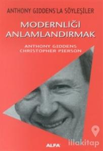 Modernliği Anlamlandırmak Anthony Giddens'la Söyleşiler