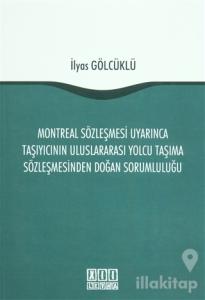Montreal Sözleşmesi Uyarınca Taşıyıcının Uluslararası Yolcu Taşıma Sözleşmesinden Doğan Sorumluluğu