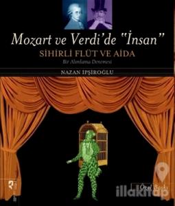 Mozart ve Verdi'de 'İnsan' - Sihirli Flüt ve Aida (Özel Baskı)