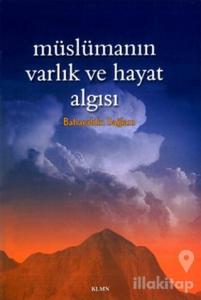 Müslümanın Varlık ve Hayat Algısı