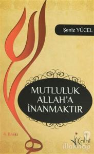 Mutluluk Allah'a İnanmaktır