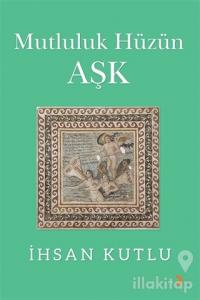 Mutluluk Hüzün Aşk