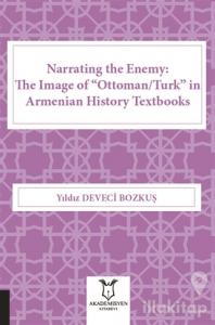 Narrating the Enemy: The Image of “Ottoman-Turk” in Armenian History Textbooks