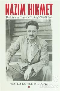 Nazim Hikmet: The Life and Times of Turkey's World Poet (Ciltli)