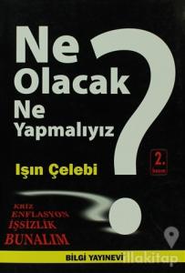 Ne Olacak Ne Yapmalıyız?