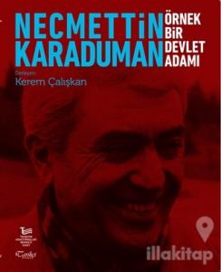 Necmettin Karaduman: Örnek Bir Devlet Adamı