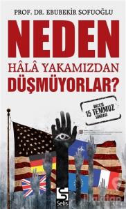 Neden Hala Yakamızdan Düşmüyorlar?