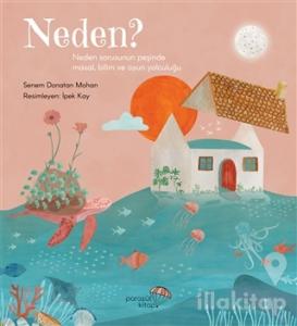 Neden?: Neden Sorusunun Peşinde Masal, Bilim ve Oyun Yolculuğu
