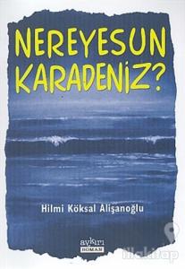 Nereyesun Karadeniz?