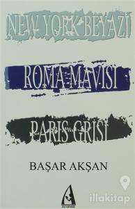 New York Beyazı, Roma Mavisi, Paris Grisi