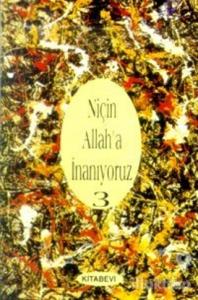 Niçin Allah'a İnanıyoruz? Cilt: 3