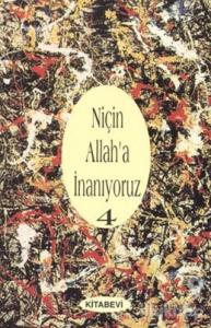 Niçin Allah'a İnanıyoruz? Cilt: 4