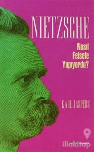 Nietzsche Nasıl Felsefe Yapıyordu?