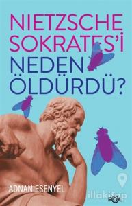 Nietzsche Sokrates'i Neden Öldürdü?