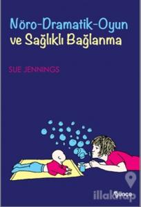 Nöro-Dramatik-Oyun ve Sağlıklı Bağlanma