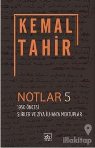 Notlar 5 - 1950 Öncesi Şiirler ve Ziya İlhan'a Mektuplar