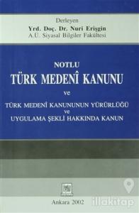 Notlu Türk Medeni Kanunu ve Türk Medeni Kanunun Yürürlüğü Uygulama Şekli Hakkında Kanun