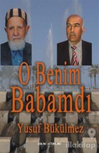 O Benim Babamdı