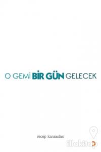 O Gemi Bir Gün Gelecek