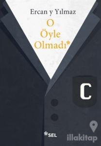 O Öyle Olmadı